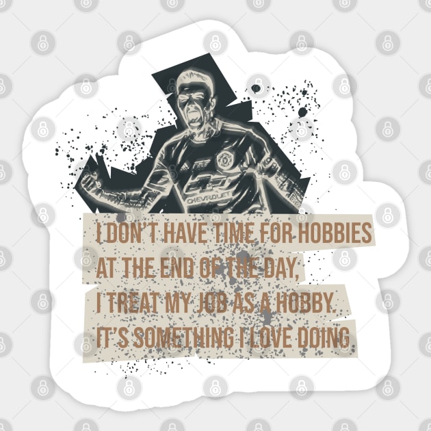 I don’t have time for hobbies. At the end of the day, I treat my job as a hobby. It’s something I love doing.Football quote Sticker by Aloenalone